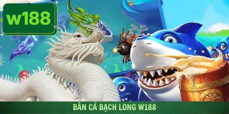 Bắn Cá Bạch Long W188
