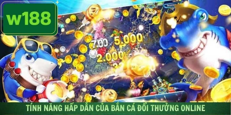 Bắn cá đổi thưởng online mang nhiều tính năng hấp dẫn