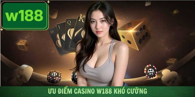 Nhận xét ưu điểm của sảnh casino thuộc hệ thống W188
