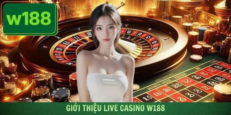 Khái quát về chuyên mục casino cực đỉnh của nền tảng W188