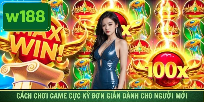 Khám phá cách chơi game cực kỳ đơn giản dành cho người mới