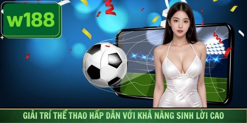 Loại hình giải trí thể thao hấp dẫn với khả năng sinh lời cao