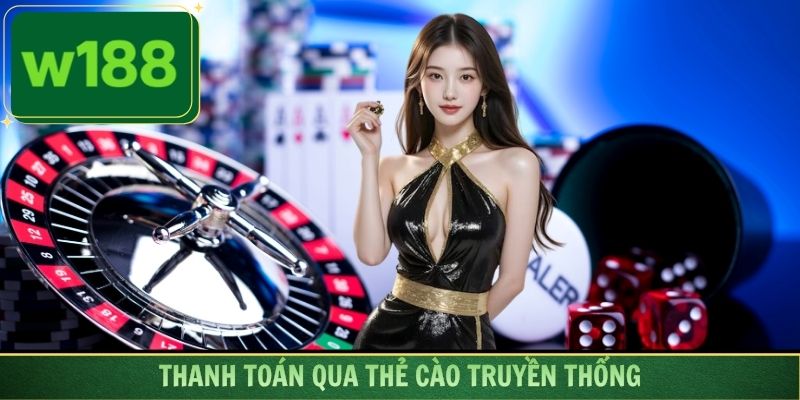 Thanh toán qua thẻ cào truyền thống siêu tiện lợi và nhanh chóng
