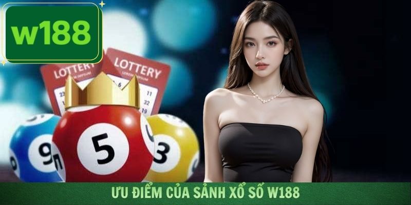 Nhận định về những ưu điểm cực hấp dẫn của sảnh xổ số tại W188