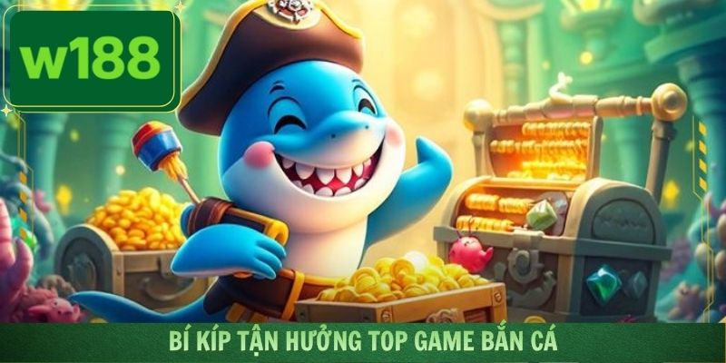 Những kinh nghiệm vàng để ứng dụng chơi game bắn cá hay nhất W188
