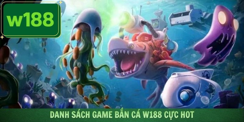 Những siêu phẩm săn cá ở đại dương W188 cực hot