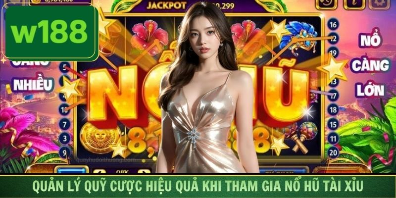 Quản lý quỹ cược hiệu quả khi tham gia nổ hũ tài xỉu