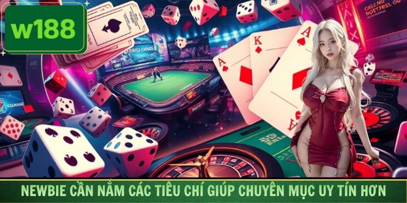 Newbie cần nắm các tiêu chí giúp chuyên mục uy tín hơn