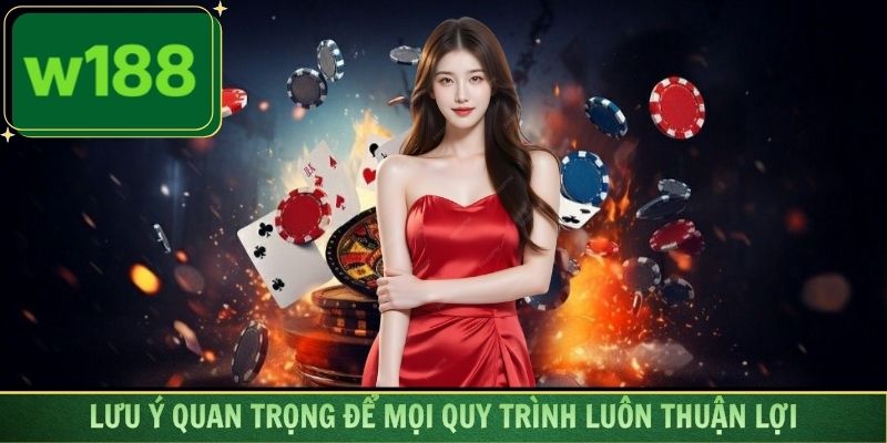 Nắm bắt các lưu ý quan trọng để mọi quy trình luôn thuận lợi