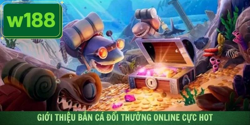 Thông tin tổng quan về hệ thống bắn cá đổi thưởng online hiện có