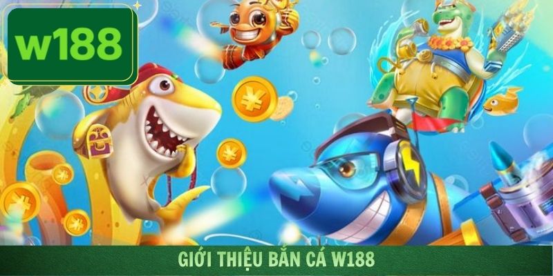 Tìm hiểu thông tin tổng quan về điểm bắn cá W188 cực nổi tiếng