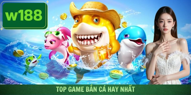 Top Game Bắn Cá Hay Nhất